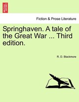 Springhaven. a Tale of the Great War ... Third Edition. - BLACKMORE,  R D - 9781241584436