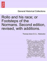 Rollo and His Race; Or Footsteps of the Normans. Second Edition, Revised, with Additions. - Thomas Acton D C L Warburton - 9781241600204