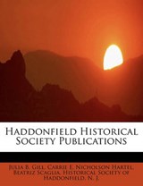 Haddonfield Historical Society Publications - Julia B Gill ; Carrie E Nicholson Hartel ; Beatriz Scaglia - 9781241626464