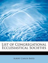 List of Congregational Ecclesiastical Societies - Albert Carlos Bates - 9781241629403