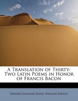 A Translation of Thirty-Two Latin Poems in Honor of Francis Bacon - Edward Kennard Rand ; William Rawley - 9781241642129