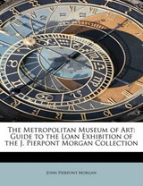 The Metropolitan Museum of Art - John Pierpont Morgan - 9781241657826