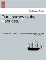 Our Journey to the Hebrides. - Joseph And Pennell Pennell ; Professor Elizabeth Robins Pennell - 9781241697327