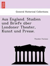 Aus England. Studien Und Briefe U Ber Londoner Theater, Kunst Und Presse.