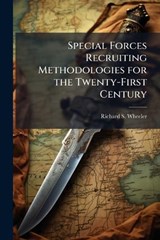 Special Forces Recruiting Methodologies for the Twenty-First Century - WHEELER,  Richard S - 9781249249375