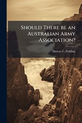 Should There Be an Australian Army Association? - FIELDING,  Marcus C - 9781249274179