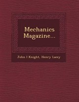 Mechanics Magazine... - John I Knight ; Henry Lacey - 9781249683476