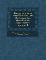 Bungsbuch Zum Bersetzen Aus Dem Deutschen Ins Griechische - Wolfgang Bauer ; August Brunner ; Siegmund Preuss - 9781249952800