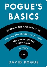 Pogue's Basics: Essential Tips and Shortcuts (That No One Bothers to Tell You) for Simplifying the Technology in Your Life - David Pogue - 9781250053848