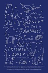 Only the Animals - DOVEY,  Ceridwen - 9781250097149