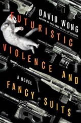Futuristic Violence and Fancy Suits - WONG,  David - 9781250097750