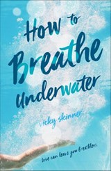 How to Breathe Underwater - Vicky Skinner - 9781250136114