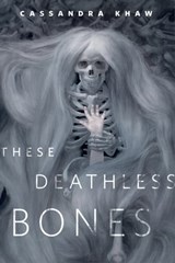 These Deathless Bones - Cassandra Khaw - 9781250162601