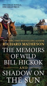 The Memoirs of Wild Bill Hickok and Shadow on the Sun - Richard Matheson - 9781250165831