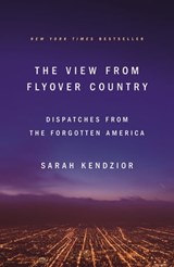 The View from Flyover Country - Sarah Kendzior - 9781250189981