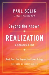 Beyond the Known: Realization - Paul Selig - 9781250204233