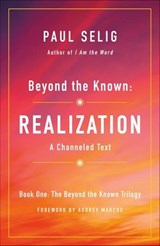 Beyond the Known: Realization - Paul Selig - 9781250204233