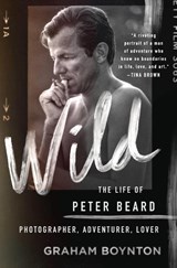 Wild: The Life of Peter Beard: Photographer, Adventurer, Lover - Graham Boynton - 9781250274991