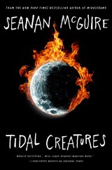 Tidal Creatures - Seanan McGuire - 9781250333551