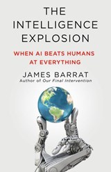 The Intelligence Explosion - James Barrat - 9781250355034