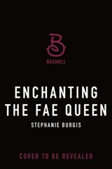 Enchanting the Fae Queen - Stephanie Burgis - 9781250359629