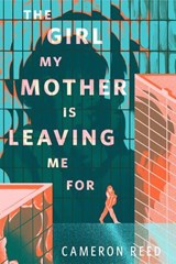 The Girl That My Mother Is Leaving Me For - Cameron Reed - 9781250374257