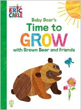Baby Bear's Time to Grow with Brown Bear and Friends (World of Eric Carle) - Eric Carle ; Odd Dot - 9781250413475