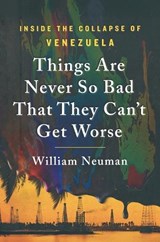 Things Are Never So Bad That They Can't Get Worse - William Neuman - 9781250417046
