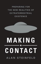 Making Contact: Preparing for the New Realities of Extraterrestrial Existence - Alan Steinfeld - 9781250427311