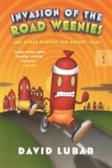 Invasion of the Road Weenies: And Other Warped and Creepy Tales - David Lubar - 9781250461971