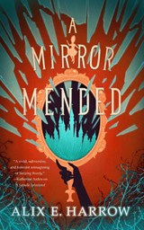 A Mirror Mended - Alix E. Harrow - 9781250766649
