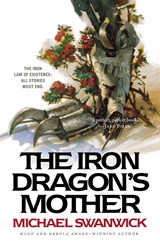 The Iron Dragon's Mother - Michael Swanwick - 9781250823397