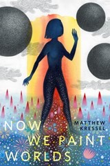 Now We Paint Worlds - Matthew Kressel - 9781250823427