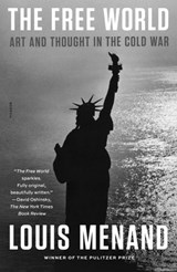 The Free World: Art and Thought in the Cold War - Louis Menand - 9781250829641