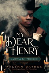 My Dear Henry: A Jekyll & Hyde Remix - Kalynn Bayron - 9781250833563