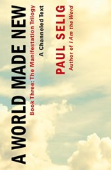 A World Made New: A Channeled Text - Paul Selig - 9781250833815
