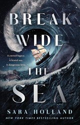 Break Wide the Sea - Sara Holland - 9781250854490