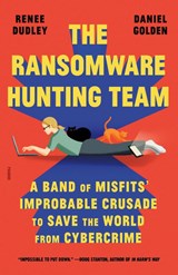 The Ransomware Hunting Team - Renee Dudley ; Daniel Golden - 9781250872609