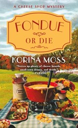 Fondue or Die - Korina Moss - 9781250893918