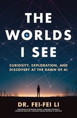 The Worlds I See - Dr. Fei-Fei Li - 9781250897947