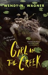 Girl in the Creek - Wendy N. Wagner - 9781250908667
