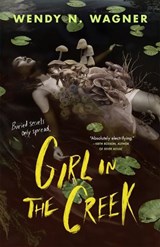 Girl in the Creek - Wendy N. Wagner - 9781250908667