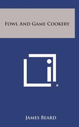 Fowl and Game Cookery - James Beard - 9781258863128