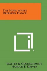 The Hupa White Deerskin Dance - Walter R Goldschmidt ; Harold E Driver - 9781258985998