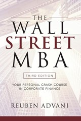 The Wall Street MBA, Third Edition: Your Personal Crash Course in Corporate Finance - Reuben Advani - 9781260135596