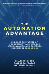 The Automation Advantage: Embrace the Future of Productivity and Improve Speed, Quality, and Customer Experience Through AI - Bhaskar Ghosh ; Rajendra Prasad ; Gayathri Pallail - 9781260473292