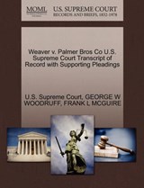 Weaver V. Palmer Bros Co U.S. Supreme Court Transcript of Record with Supporting Pleadings - George W Woodruff ; Frank L McGuire - 9781270182955