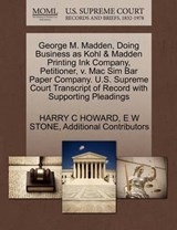 George M. Madden, Doing Business as Kohl & Madden Printing Ink Company, Petitioner, V. Mac Sim Bar Paper Company. U.S. Supreme Court Transcript of Record with Supporting Pleadings - Harry C Howard ; E W Stone ; Additional Contributors - 9781270302735