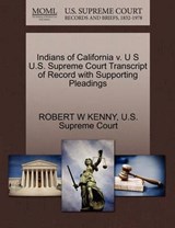 Indians of California V. U S U.S. Supreme Court Transcript of Record with Supporting Pleadings - Robert W Kenny - 9781270330769