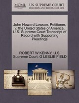 John Howard Lawson, Petitioner, V. the United States of America. U.S. Supreme Court Transcript of Record with Supporting Pleadings - Robert W Kenny ; G Leslie Field - 9781270351870